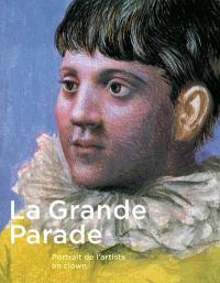 La grande parade, portrait de l'artiste en clown : expositions, Paris, Galeries nationales du Grand Palais, 12 mars-31 mai 2004 ; Ottawa, Musée des beaux-arts du Canada, 25 juin-19 septembre 2004