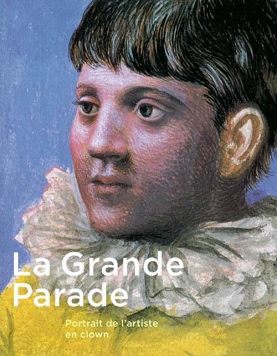 La grande parade, portrait de l'artiste en clown : expositions, Paris, Galeries nationales du Grand Palais, 12 mars-31 mai 2004 ; Ottawa, Musée des beaux-arts du Canada, 25 juin-19 septembre 2004