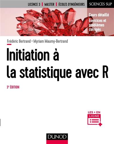 Initiation à la statistique avec R : cours détaillés, exercices et problèmes corrigés : licence 3, master, écoles d'ingénieurs