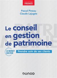 Le conseil en gestion de patrimoine : prendre soin de ses clients