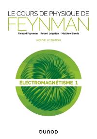 Le cours de physique de Feynman. Electromagnétisme. Vol. 1