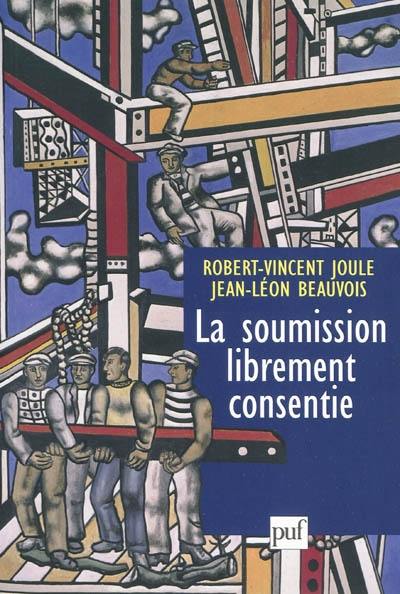 La soumission librement consentie : comment amener les gens à faire librement ce qu'ils doivent faire ?