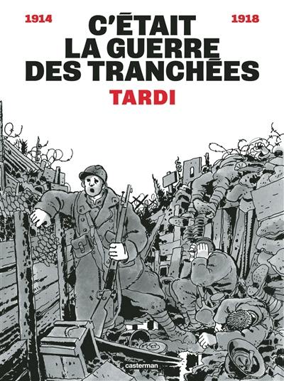 C'était la guerre des tranchées : 1914-1918