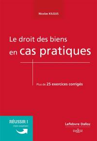 Le droit des biens en cas pratiques : plus de 25 exercices corrigés