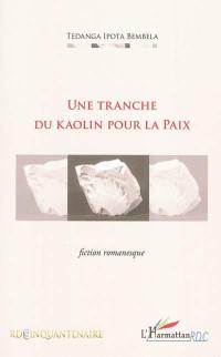 Une tranche du kaolin pour la paix : fiction romanesque