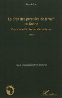 Le droit des parcelles de terrain au Congo. Vol. 2. L'immatriculation des parcelles de terrain