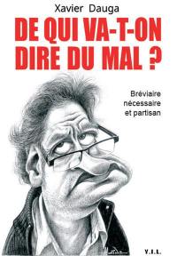 De qui va-t-on dire du mal ? : bréviaire nécessaire et partisan