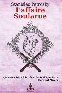 Surin d'Apache : les carnets secrets d'Alexandre Lacassagne. L'affaire Soularue