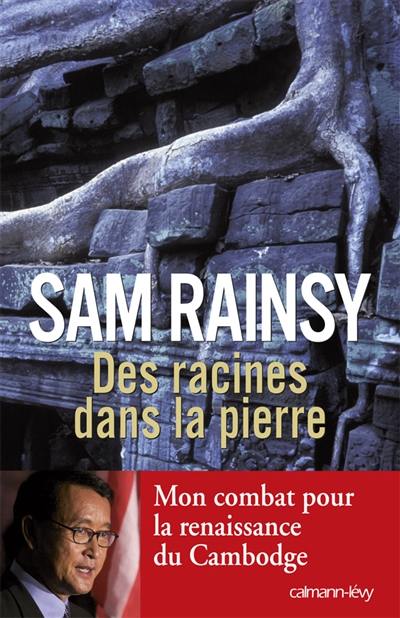 Des racines dans la pierre : mon combat pour la renaissance du Cambodge