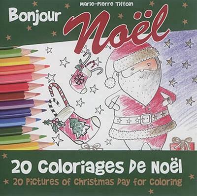 Bonjour Noël : 20 coloriages de Noël. Bonjour Noël : 20 pictures of Christmas day for coloring