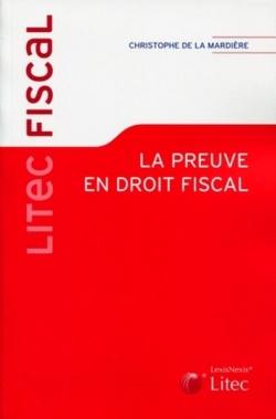 La preuve en droit fiscal : Comment démontrer un vice de procédure ? Comment se défendre d'un acte anormal de gestion ? Quelles sont les obligations induites par la preuve objective ? Etc.