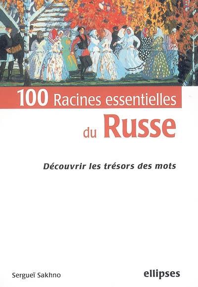 100 racines essentielles du russe : découvrir les trésors des mots