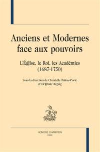 Anciens et Modernes face aux pouvoirs : l'Eglise, le roi, les académies (1687-1750)