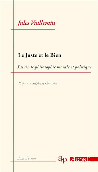 Le juste et le bien : essais de philosophie morale et politique