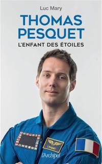 Thomas Pesquet : l'enfant des étoiles