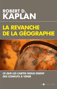 La revanche de la géographie : ce que les cartes nous disent des conflits à venir