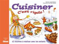 Cuisiner, c'est rigolo ! : 42 recettes à réaliser avec les enfants