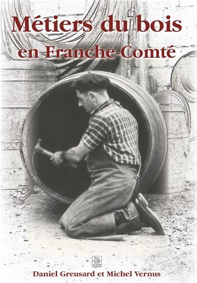 Métiers du bois en Franche-Comté