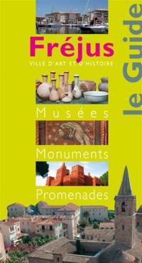 Fréjus : le guide : musées, monuments, promenades