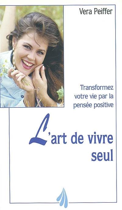 L'art de vivre seul : transformez votre vie par la pensée positive