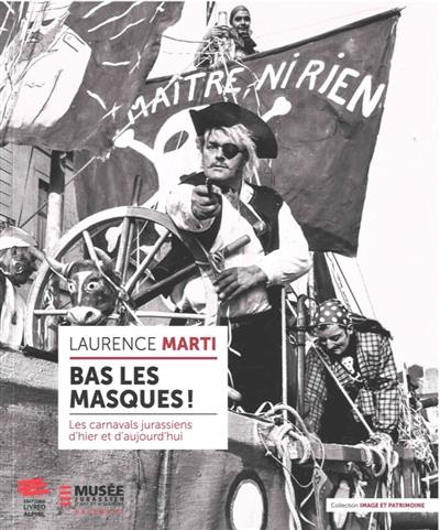 Bas les masques ! : les carnavals jurassiens d'hier et d'aujourd'hui