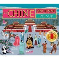 La Chine ancienne : pop-up : 8 fabuleux pop-up