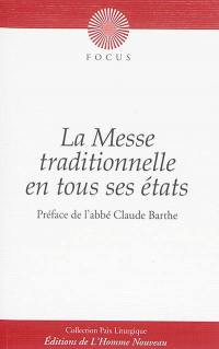 La messe traditionnelle en tous ses états : explications sur les divers types de célébrations : messe pontificale, grand-messe, messe basse