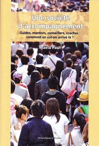 Une société d'accompagnement : guides, mentors, conseillers, coaches : comment en est-on arrivé là ?