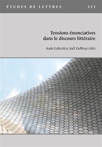 Etudes de lettres, n° 321. Tensions énonciatives dans le discours littéraire