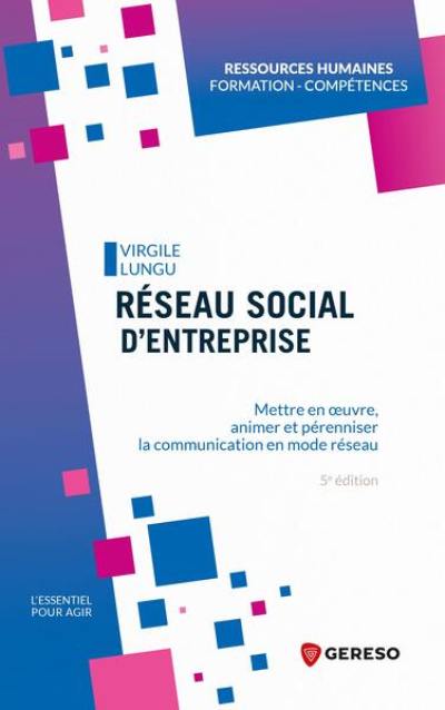 Réseau social d'entreprise : mettre en oeuvre, animer et pérenniser la communication en mode réseau