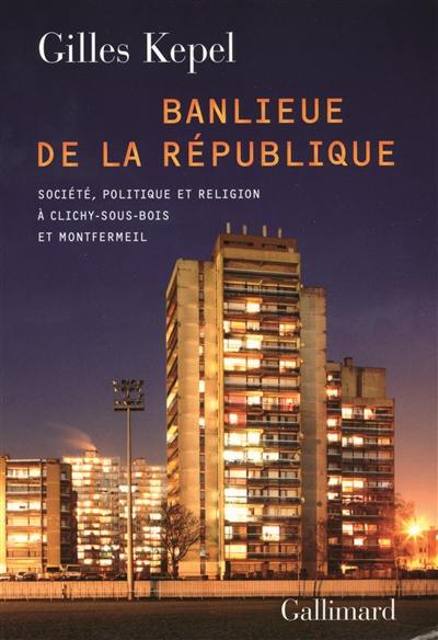 Banlieue de la République : société, politique et religion à Clichy-sous-Bois et Montfermeil