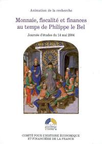 Monnaie, fiscalité et finances au temps de Philippe le Bel : journée d'études du 14 mai 2004