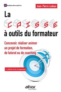 La caisse à outils du formateur : concevoir, réaliser, animer un projet de formation, de tutorat ou de coaching