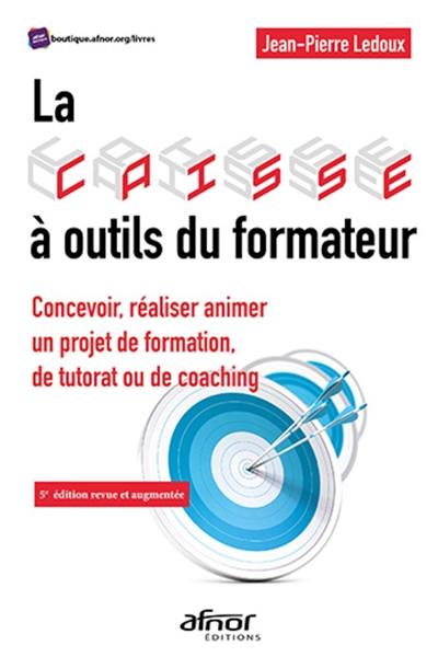 La caisse à outils du formateur : concevoir, réaliser, animer un projet de formation, de tutorat ou de coaching