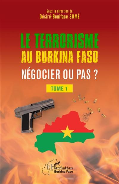 Le terrorisme au Burkina Faso : négocier ou pas ?. Vol. 1