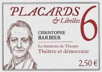 Placards & libelles. Vol. 6. Le manteau de Thespis : théâtre et démocratie