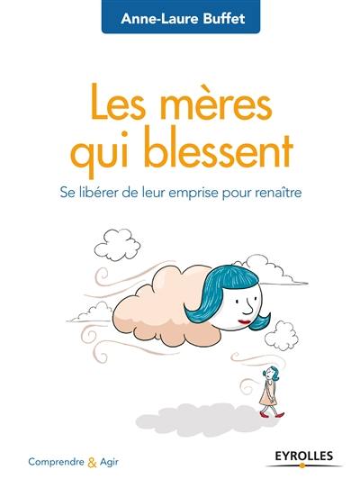 Les mères qui blessent : se libérer de leur emprise pour renaître