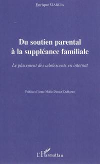 Du soutien parental à la suppléance familiale : le placement des adolescents en internat