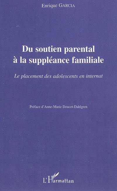 Du soutien parental à la suppléance familiale : le placement des adolescents en internat