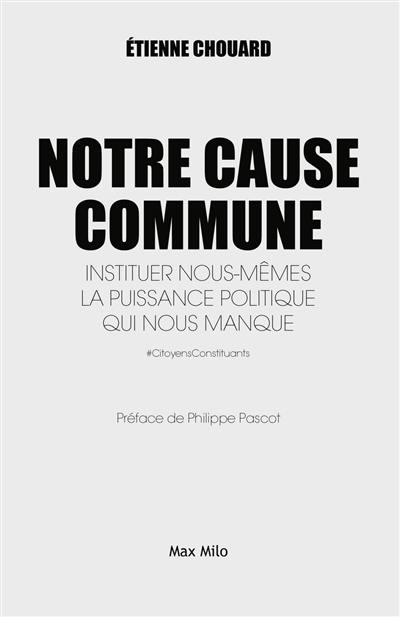 Notre cause commune : instituer nous-mêmes la puissance politique qui nous manque