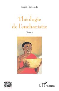 Théologie de l'eucharistie. Vol. 2