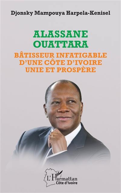 Alassane Ouattara : bâtisseur infatigable d'une Côte d'Ivoire unie et prospère