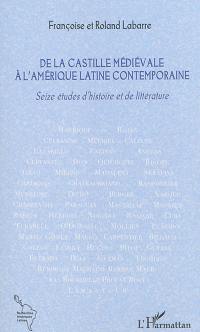 De la Castille médiévale à l'Amérique latine contemporaine : seize études d'histoire et de littérature