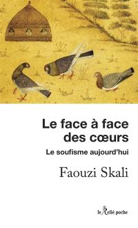 Le face-à-face des coeurs : le soufisme aujourd'hui