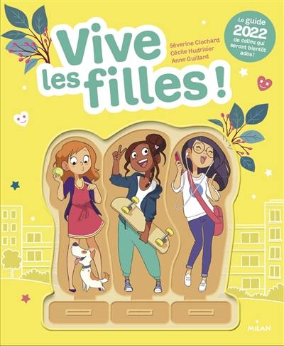 Vive les filles ! : le guide 2022 de celles qui seront bientôt ados !