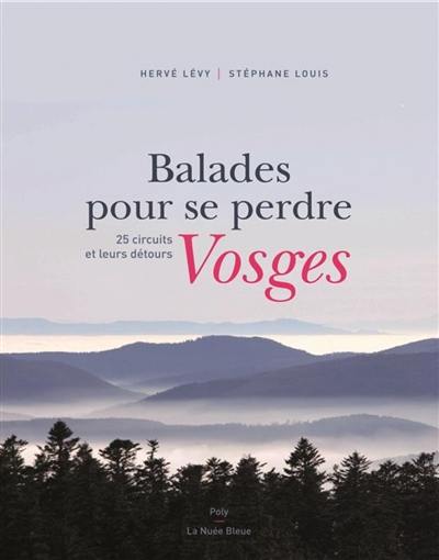 Vosges : balades pour se perdre : 25 circuits et leurs détours