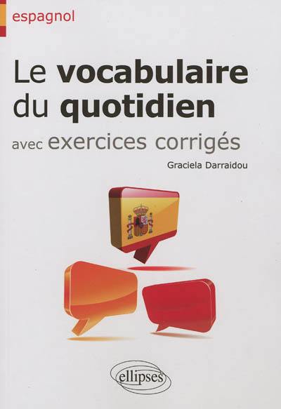 Le vocabulaire du quotidien, avec des exercices corrigés : espagnol