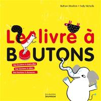 Le livre à boutons : des boutons à chatouilles, des boutons à câlins, des boutons à chansons...