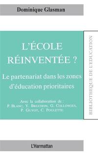 L'Ecole réinventée ? : le partenariat dans les zones d'éducation prioritaires