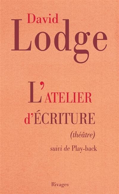 L'atelier d'écriture : théâtre. Playback : extraits du journal d'un écrivain